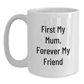 Funny Mum White Coffee Mugs Gifts from Friends and Family at Christmas, 'First My Mum, Forever My Friend' - 11oz or 15oz White Ceramic - Main